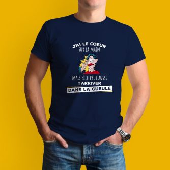 T-shirt "J'ai le coeur sur la main mais elle peut aussi t'arriver dans la gueule"