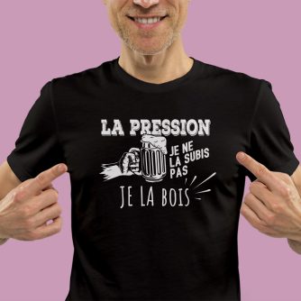 T-shirt "Moi la pression je ne la subis pas, je la bois"