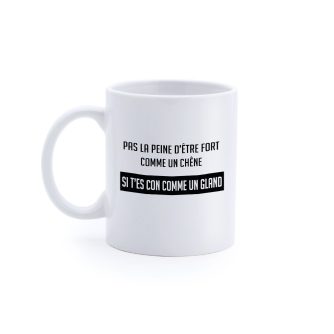 Mug "Pas la peine d'être fort comme un chêne"