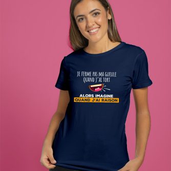 T-shirt "Je ferme pas ma gueule quand j'ai tort alors..."