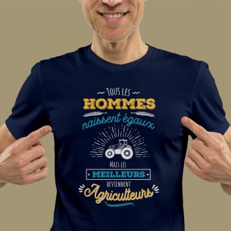 T-shirt "Tous les hommes naissent égaux, les meilleurs deviennent agriculteurs"