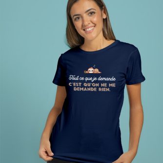 T-shirt "Tout ce que je demande c'est qu'on ne me demande rien"